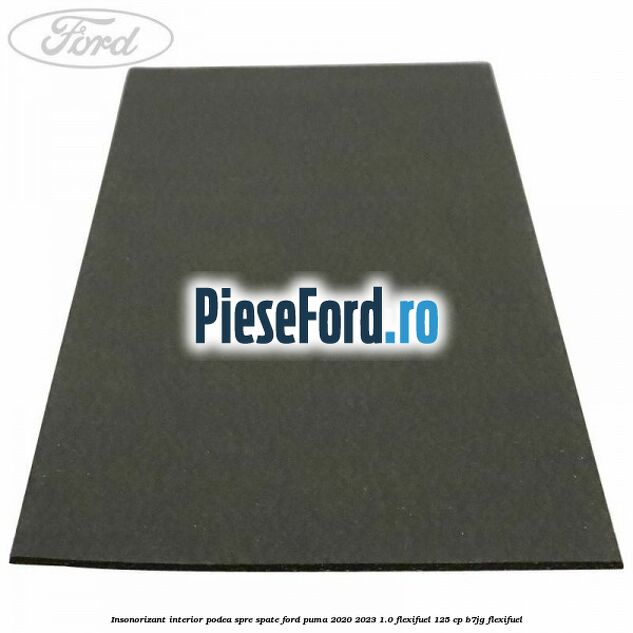 Insonorizant interior podea spre spate Ford Puma 2020-2023 1.0 Flexifuel 125 cp B7JG Flexifuel