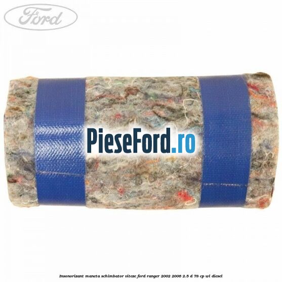 Insonorizant maneta schimbator viteze Ford Ranger 2002-2006 2.5 D 78 cp WL diesel