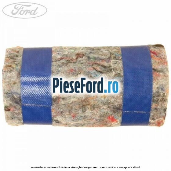 Insonorizant maneta schimbator viteze Ford Ranger 2002-2006 2.5 TD 4x4 109 cp WL-T diesel