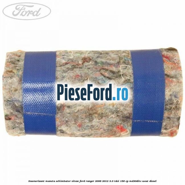 Insonorizant maneta schimbator viteze Ford Ranger 2006-2012 3.0 TDCi 156 cp MD30DITC, WEAT diesel