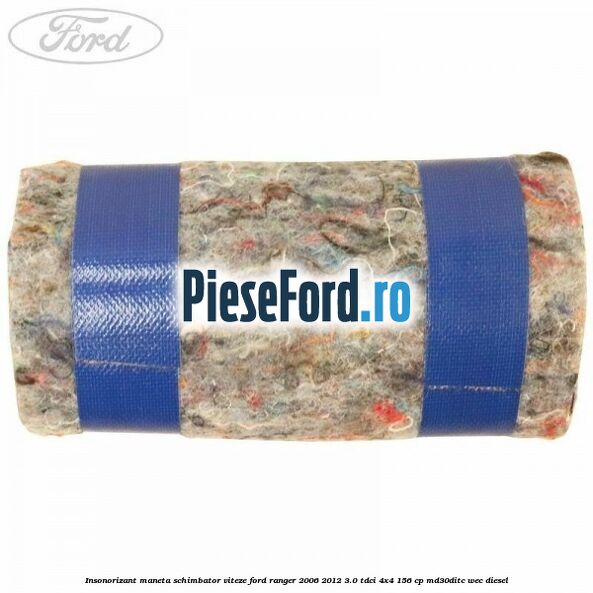 Insonorizant maneta schimbator viteze Ford Ranger 2006-2012 3.0 TDCi 4x4 156 cp MD30DITC, WEC diesel