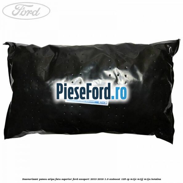 Insonorizant panou aripa fata superior Ford EcoSport 2013-2018 1.0 EcoBoost 125 cp M1JC, M1JJ, M1JU benzina