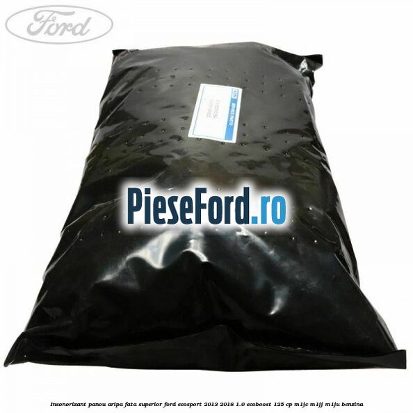 Insonorizant panou aripa fata superior Ford EcoSport 2013-2018 1.0 EcoBoost 125 cp M1JC, M1JJ, M1JU benzina