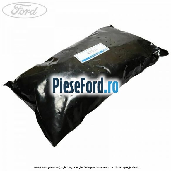 Insonorizant panou aripa fata superior Ford EcoSport 2013-2018 1.5 TDCi 90 cp Insonorizant panou aripa fata superior Ford EcoSport 2013-2018 1.5 TDCi 90 cp UGJE diesel