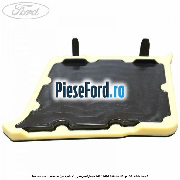 Insonorizant panou aripa spate dreapta Ford Focus 2011-2014 1.6 TDCi 95 cp Insonorizant panou aripa spate dreapta Ford Focus 2011-2014 1.6 TDCi 95 cp T3DA, T3DB diesel