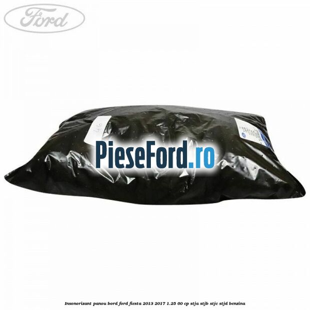 Insonorizant panou bord Ford Fiesta 2013-2017 1.25 60 cp STJA, STJB, STJC, STJD benzina