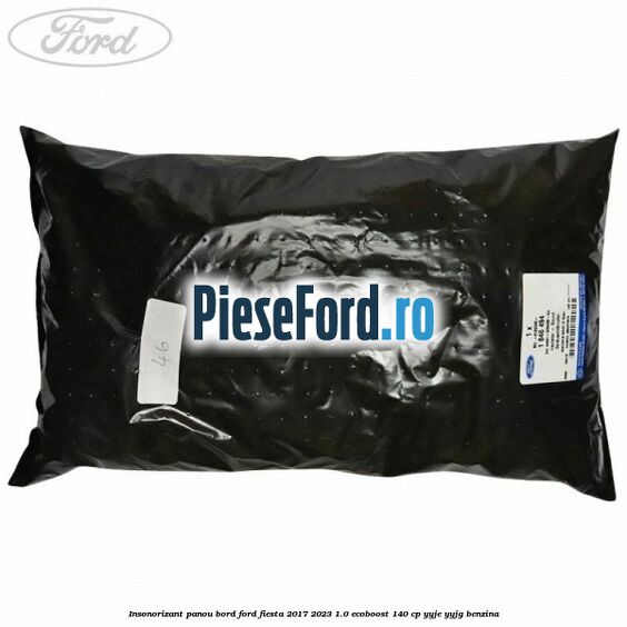 Insonorizant panou bord Ford Fiesta 2017-2023 1.0 EcoBoost 140 cp YYJE, YYJG benzina