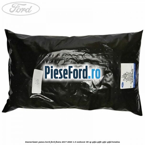 Insonorizant panou bord Ford Fiesta 2017-2023 1.0 EcoBoost 85 cp Q0JA, Q0JB, Q0JC, Q0JD benzina