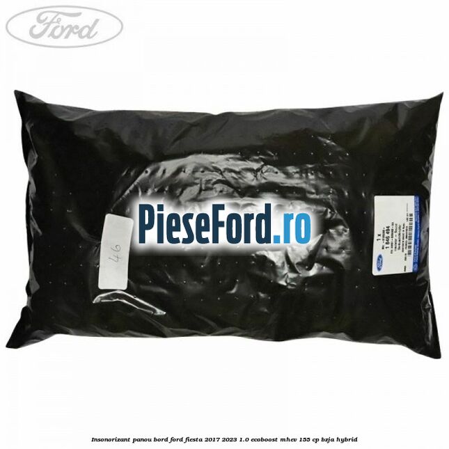 Insonorizant panou bord Ford Fiesta 2017-2023 1.0 EcoBoost mHEV 155 cp BZJA Hybrid