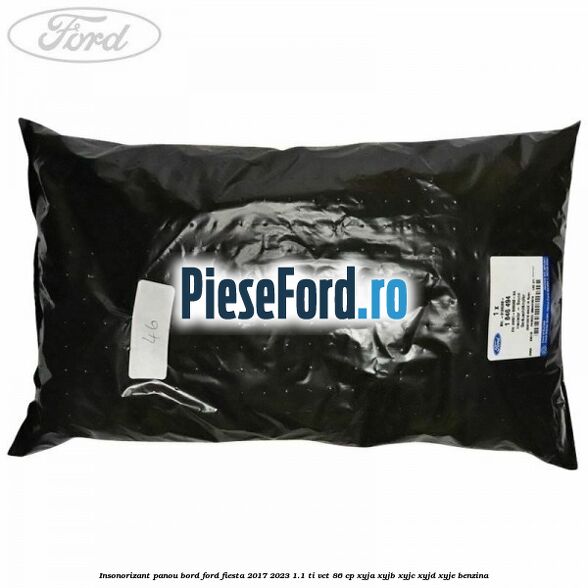 Insonorizant panou bord Ford Fiesta 2017-2023 1.1 Ti-VCT 86 cp XYJA, XYJB, XYJC, XYJD, XYJE benzina