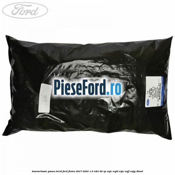 Insonorizant panou bord Ford Fiesta 2017-2023 1.5 TDCi 85 cp XUJC, XUJD, XUJE, XUJF, XUJG diesel