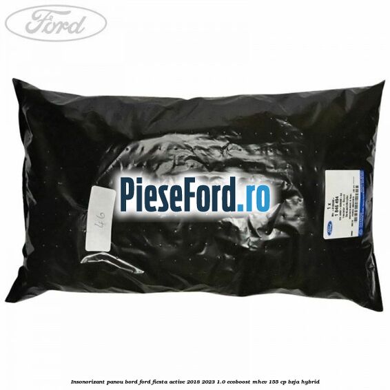 Insonorizant panou bord Ford Fiesta Active 2018-2023 1.0 EcoBoost mHEV 155 cp BZJA Hybrid