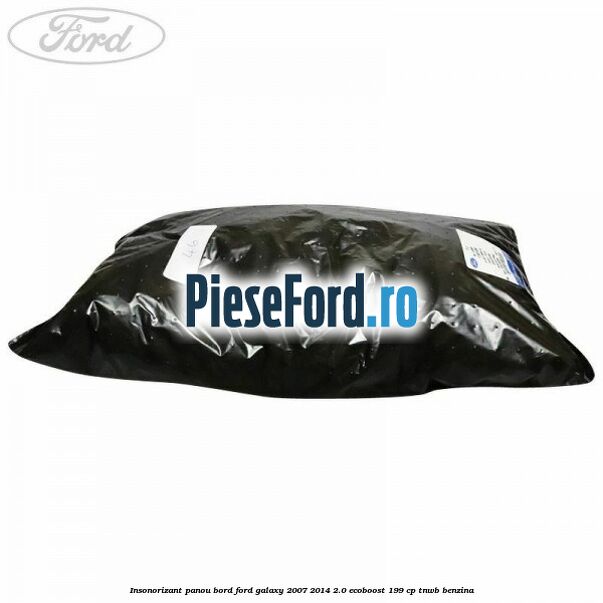 Insonorizant panou bord Ford Galaxy 2007-2014 2.0 EcoBoost 199 cp TNWB benzina