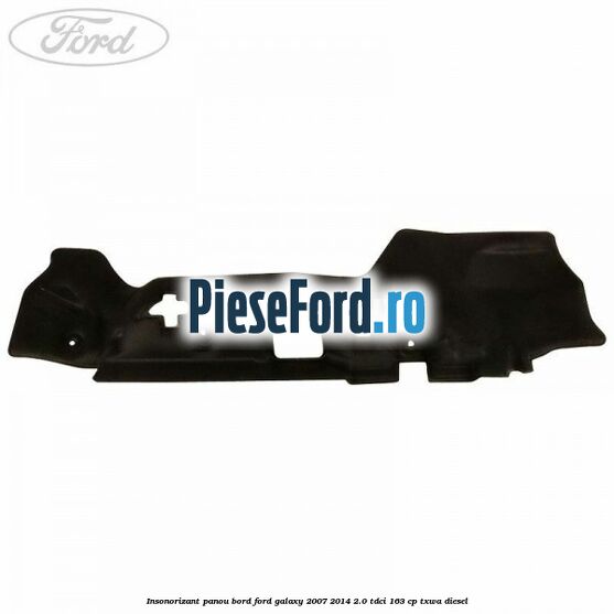 Insonorizant panou bord Ford Galaxy 2007-2014 2.0 TDCi 163 cp TXWA diesel