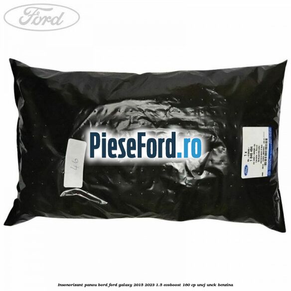 Insonorizant panou bord Ford Galaxy 2015-2023 1.5 EcoBoost 160 cp Insonorizant panou bord Ford Galaxy 2015-2023 1.5 EcoBoost 160 cp UNCJ, UNCK benzina