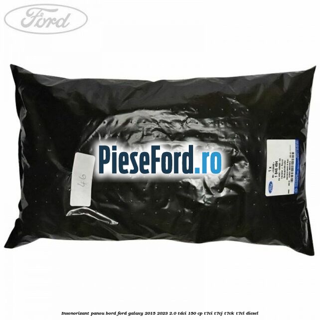 Insonorizant panou bord Ford Galaxy 2015-2023 2.0 TDCi 150 cp Insonorizant panou bord Ford Galaxy 2015-2023 2.0 TDCi 150 cp T7CI, T7CJ, T7CK, T7CL diesel