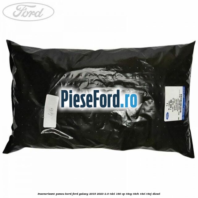 Insonorizant panou bord Ford Galaxy 2015-2023 2.0 TDCi 180 cp T8CG, T8CH, T8CI, T8CJ diesel