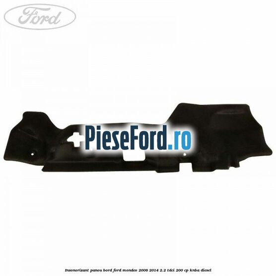 Insonorizant panou bord Ford Mondeo 2008-2014 2.2 TDCi 200 cp KNBA diesel