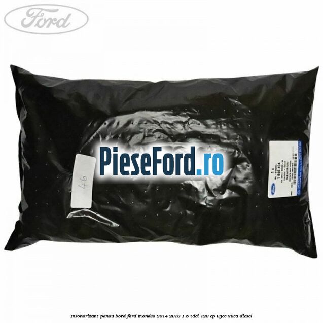 Insonorizant panou bord Ford Mondeo 2014-2018 1.5 TDCi 120 cp UGCC, XUCA diesel