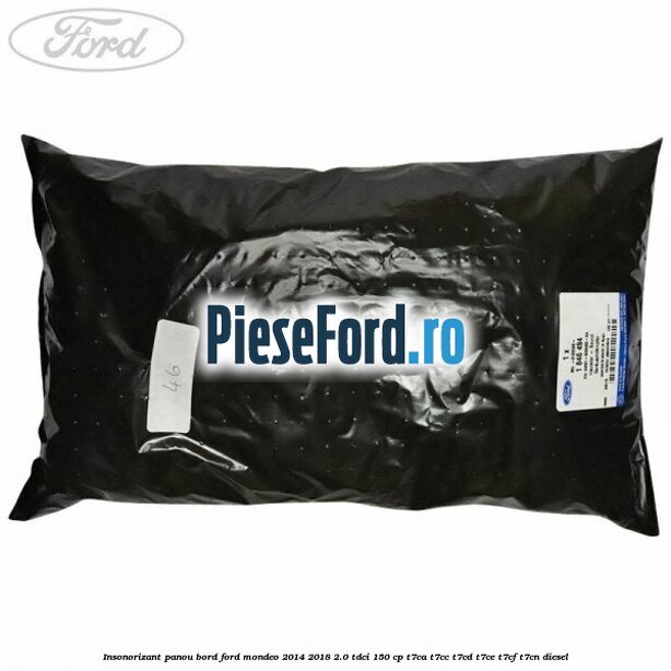 Insonorizant panou bord Ford Mondeo 2014-2018 2.0 TDCi 150 cp Insonorizant panou bord Ford Mondeo 2014-2018 2.0 TDCi 150 cp T7CA, T7CC, T7CD, T7CE, T7CF, T7CN diesel