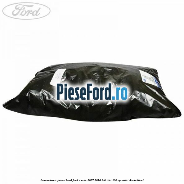 Insonorizant panou bord Ford S-Max 2007-2014 2.0 TDCi 136 cp AZWC, UKWA diesel