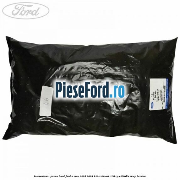 Insonorizant panou bord Ford S-Max 2015-2023 1.5 EcoBoost 165 cp C15HDTX, UNCP benzina