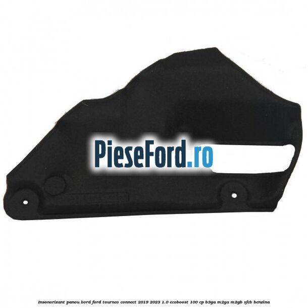 Insonorizant panou bord Ford Tourneo Connect 2019-2023 1.0 EcoBoost 100 cp B3GA, M2GA, M2GB, SFCB benzina