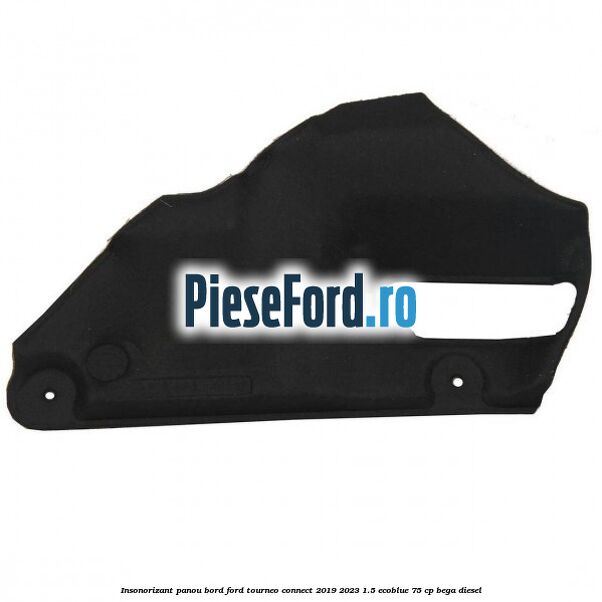 Insonorizant panou bord Ford Tourneo Connect 2019-2023 1.5 EcoBlue 75 cp BEGA diesel