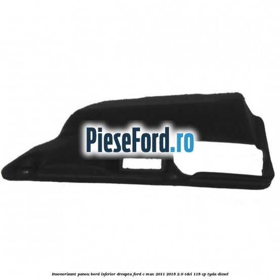 Insonorizant panou bord inferior dreapta Ford C-Max 2011-2015 2.0 TDCi 115 cp TYDA diesel