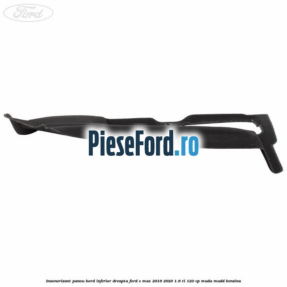 Insonorizant panou bord inferior dreapta Ford C-Max 2016-2020 1.6 Ti 120 cp Insonorizant panou bord inferior dreapta Ford C-Max 2016-2020 1.6 Ti 120 cp MUDA, MUDD benzina
