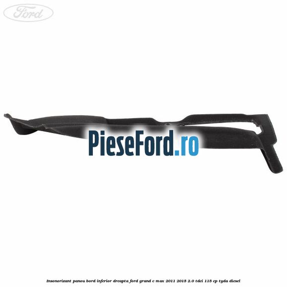 Insonorizant panou bord inferior dreapta Ford Grand C-Max 2011-2015 2.0 TDCi 115 cp Insonorizant panou bord inferior dreapta Ford Grand C-Max 2011-2015 2.0 TDCi 115 cp TYDA diesel