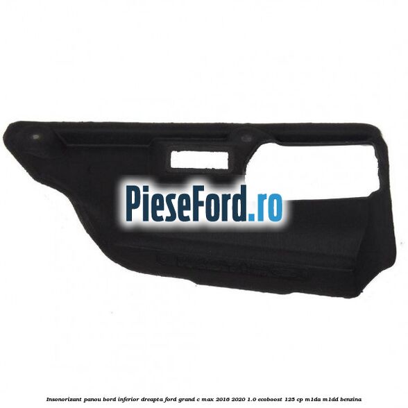 Insonorizant panou bord inferior dreapta Ford Grand C-Max 2016-2020 1.0 EcoBoost 125 cp M1DA, M1DD benzina