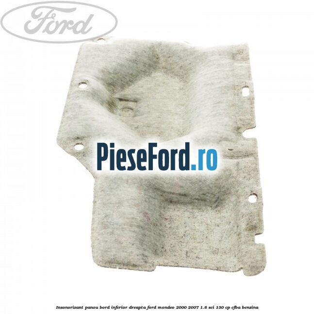Insonorizant panou bord inferior dreapta Ford Mondeo 2000-2007 1.8 SCi 130 cp Insonorizant panou bord inferior dreapta Ford Mondeo 2000-2007 1.8 SCi 130 cp CFBA benzina