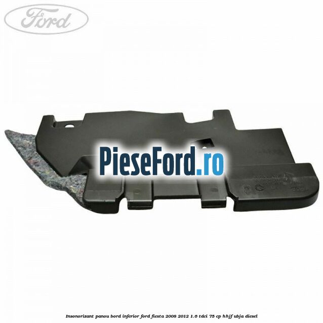 Insonorizant panou bord inferior Ford Fiesta 2008-2012 1.6 TDCi 75 cp HHJF, UBJA diesel