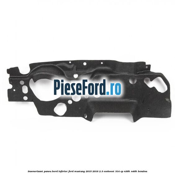 Insonorizant panou bord inferior Ford Mustang 2015-2018 2.3 EcoBoost 314 cp Insonorizant panou bord inferior Ford Mustang 2015-2018 2.3 EcoBoost 314 cp N38H, N48H benzina