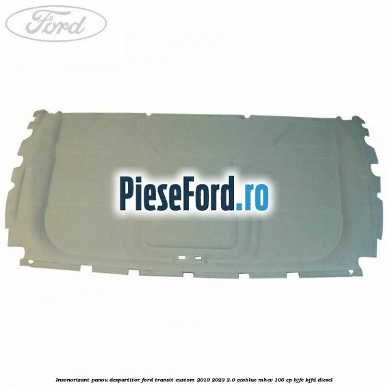 Insonorizant panou despartitor Ford Transit Custom 2019-2023 2.0 EcoBlue mHEV 105 cp BJFC, BJFD diesel