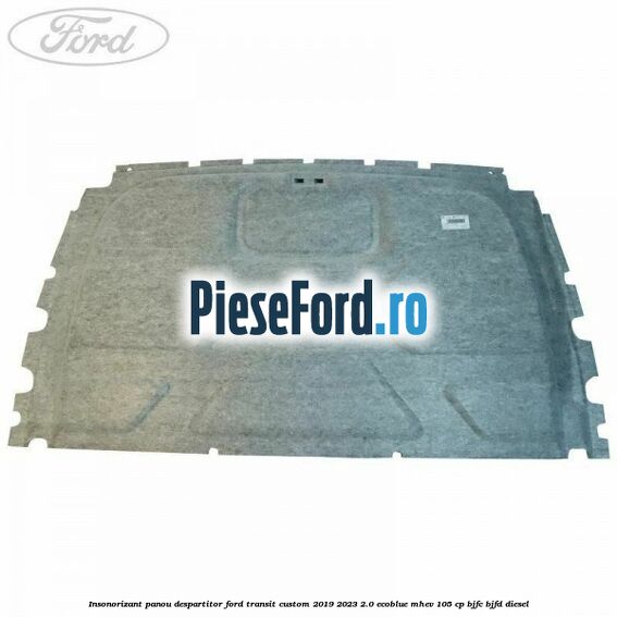 Insonorizant panou despartitor Ford Transit Custom 2019-2023 2.0 EcoBlue mHEV 105 cp BJFC, BJFD diesel