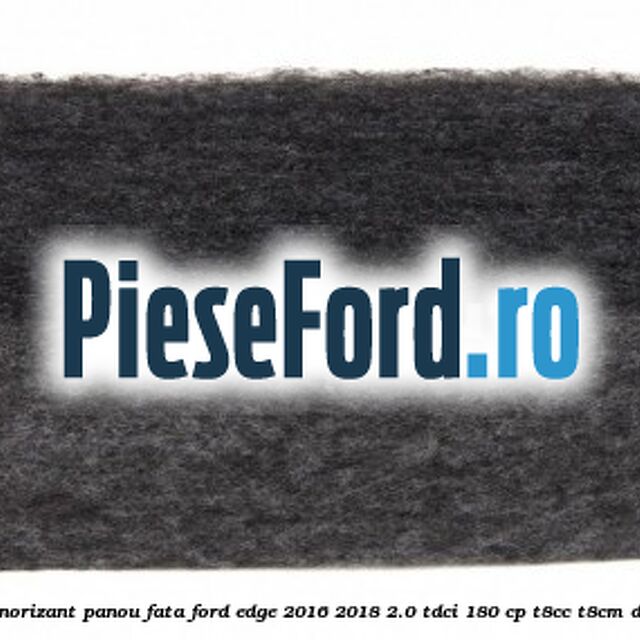 Insonorizant panou fata Ford Edge 2016-2018 2.0 TDCi 180 cp Insonorizant panou fata Ford Edge 2016-2018 2.0 TDCi 180 cp T8CC, T8CM diesel