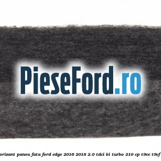 Insonorizant panou fata Ford Edge 2016-2018 2.0 TDCi Bi-Turbo 210 cp T9CE, T9CF diesel