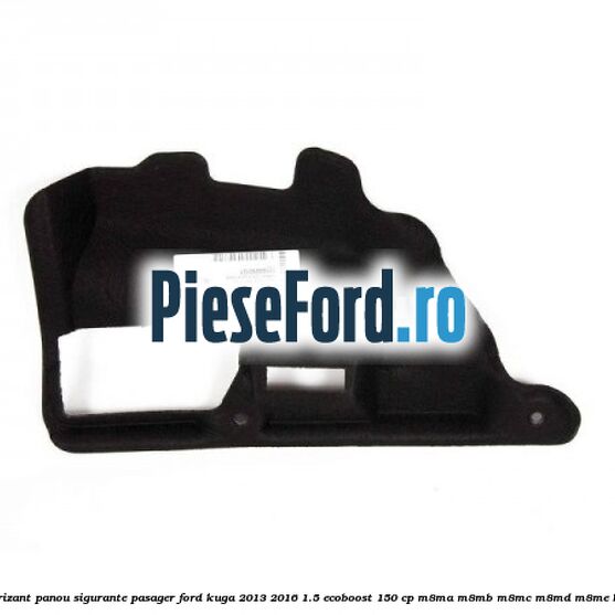 Insonorizant panou sigurante pasager Ford Kuga 2013-2016 1.5 EcoBoost 150 cp M8MA, M8MB, M8MC, M8MD, M8ME benzina