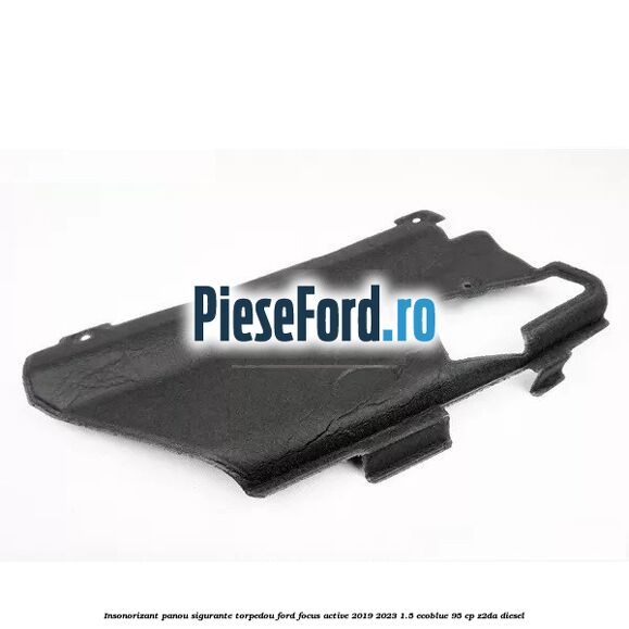 Insonorizant panou sigurante torpedou Ford Focus Active 2019-2023 1.5 EcoBlue 95 cp Z2DA diesel