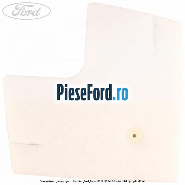 Insonorizant panou spate interior Ford Focus 2011-2014 2.0 TDCi 115 cp Insonorizant panou spate interior Ford Focus 2011-2014 2.0 TDCi 115 cp TYDA diesel