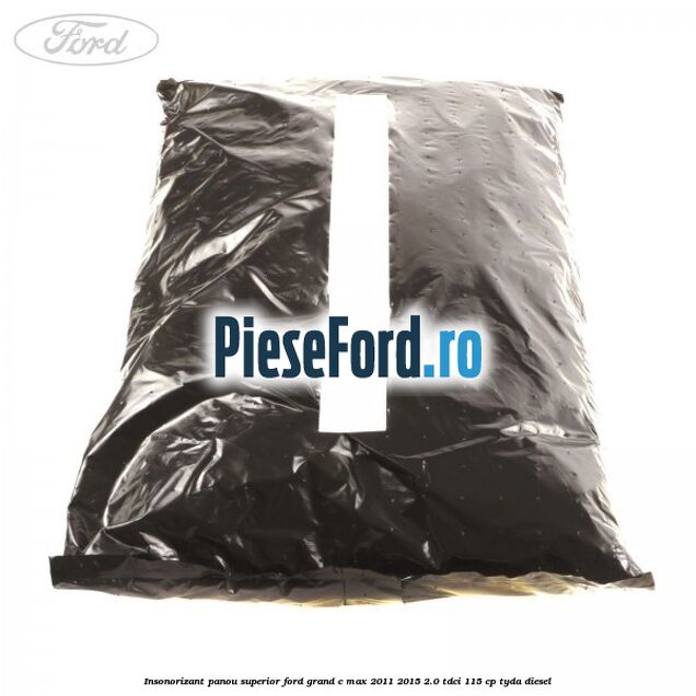 Insonorizant panou superior Ford Grand C-Max 2011-2015 2.0 TDCi 115 cp TYDA diesel