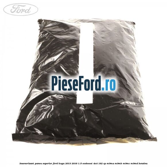 Insonorizant panou superior Ford Kuga 2013-2016 1.5 EcoBoost 4x4 182 cp M9MA, M9MB, M9MC, M9MD benzina