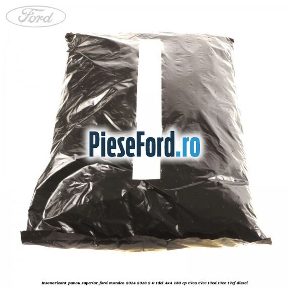 Insonorizant panou superior Ford Mondeo 2014-2018 2.0 TDCi 4x4 150 cp T7CA, T7CC, T7CD, T7CE, T7CF diesel
