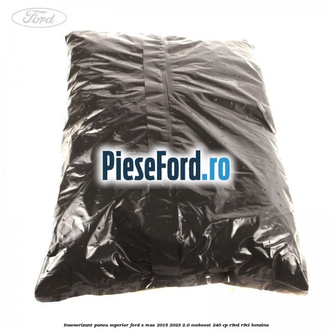 Insonorizant panou superior Ford S-Max 2015-2023 2.0 EcoBoost 240 cp R9CD, R9CI benzina