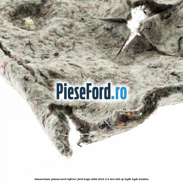 Insonorizant plansa bord inferior Ford Kuga 2008-2012 2.5 4x4 200 cp Insonorizant plansa bord inferior Ford Kuga 2008-2012 2.5 4x4 200 cp HYDB, HYDC benzina