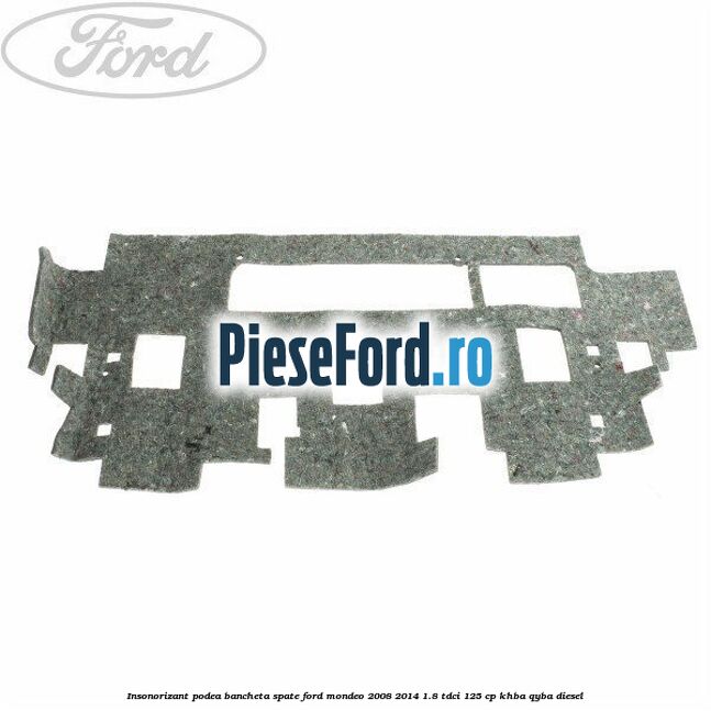 Insonorizant podea bancheta spate Ford Mondeo 2008-2014 1.8 TDCi 125 cp KHBA, QYBA diesel
