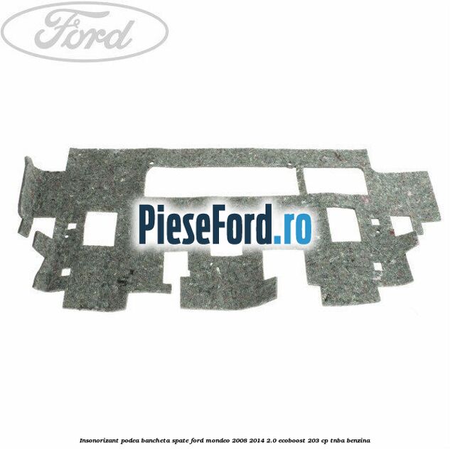 Insonorizant podea bancheta spate Ford Mondeo 2008-2014 2.0 EcoBoost 203 cp TNBA benzina