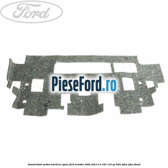 Insonorizant podea bancheta spate Ford Mondeo 2008-2014 2.0 TDCi 115 cp KLBA, LPBA, TYBA diesel